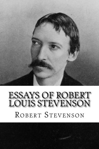 Essays of Robert Louis Stevenson Essays of Robert Louis Stevenson