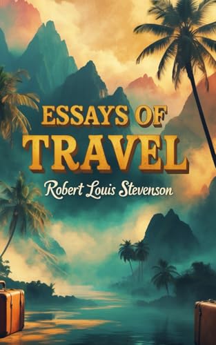 Essays of Travel: A Captivating Journey Through True Travel Stories and Timeless Adventures Essays of Travel: A Captivating Journey Through True Travel Stories and Timeless Adventures von Independently published