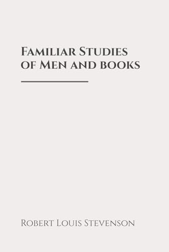 Familiar Studies of Men and books: Classic Edition Republished by North Publishers Familiar Studies of Men and books: Classic Edition Republished by North Publishers von Independently published