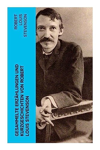 Gesammelte Erzählungen und Kurzgeschichten von Robert Louis Stevenson