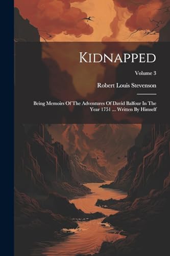 Kidnapped: Being Memoirs Of The Adventures Of David Balfour In The Year 1751 ... Written By Himself; Volume 3 von Legare Street Press