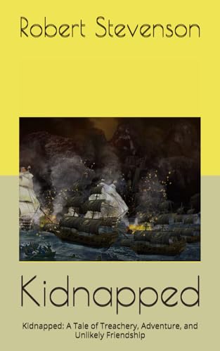 Kidnapped: Kidnapped: A Tale of Treachery, Adventure, and Unlikely Friendship Kidnapped: Kidnapped: A Tale of Treachery, Adventure, and Unlikely Friendship von Independently published