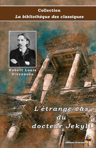 L'étrange cas du docteur Jekyll - Robert Louis Stevenson - Collection La bibliothèque des classiques - Éditions Ararauna: Texte intégral