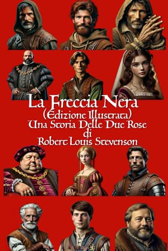 LA FRECCIA NERA (Ed. Illustrata e Tradotta): Una Storia Delle Due Rose von Independently published