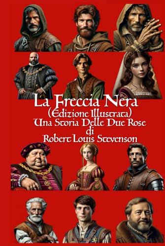 LA FRECCIA NERA (Ed. Illustrata e Tradotta): Una Storia Delle Due Rose von Independently published
