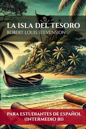 La Isla del Tesoro (Para estudiantes de español Intermedio B1) | Treasure Island (For students of Spanish Intermediate B1) von Independently published