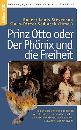 Prinz Otto oder Der Phönix und die Freiheit: Roman über Intrigen und Macht, Verrat, Hinterlist und wahre Liebe – vom Autor der »Schatzinsel« und von »Dr. Jekyll und Mr. Hyde« Prinz Otto oder Der Phönix und die Freiheit: Roman über Intrigen und Macht, Verrat, Hinterlist und wahre Liebe – vom Autor der »Schatzinsel« und von »Dr. Jekyll und Mr. Hyde«