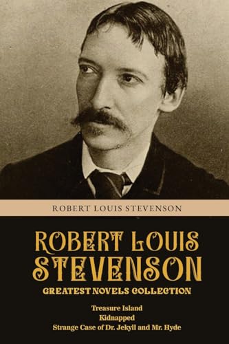 Robert Louis Stevenson Greatest Novels Collection: Treasure Island, Kidnapped, Strange Case of Dr. Jekyll and Mr. Hyde von Classy Publishing