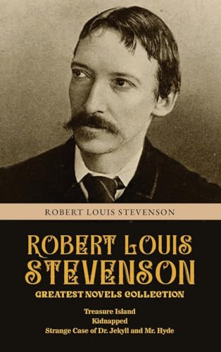 Robert Louis Stevenson Greatest Novels Collection: Treasure Island, Kidnapped, Strange Case of Dr. Jekyll and Mr. Hyde