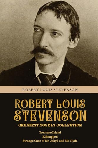 Robert Louis Stevenson Greatest Novels Collection: Treasure Island, Kidnapped, Strange Case of Dr. Jekyll and Mr. Hyde Robert Louis Stevenson Greatest Novels Collection: Treasure Island, Kidnapped, Strange Case of Dr. Jekyll and Mr. Hyde von Classy Publishing