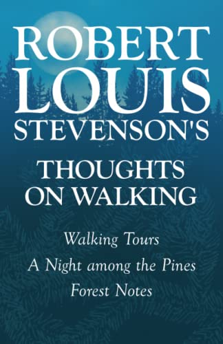 Robert Louis Stevenson's Thoughts on Walking - Walking Tours - A Night Among the Pines - Forest Notes von Read Books