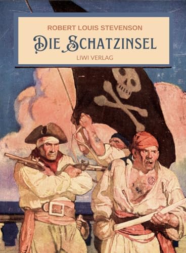 Robert Louis Stevenson: Die Schatzinsel. Vollständige Neuausgabe Robert Louis Stevenson: Die Schatzinsel. Vollständige Neuausgabe von LIWI Literatur- und Wissenschaftsverlag