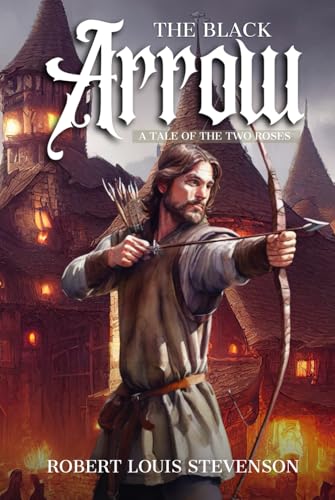 The Black Arrow : A Tale of the Two Roses: with Original Illustrations The Black Arrow : A Tale of the Two Roses: with Original Illustrations von Independently published