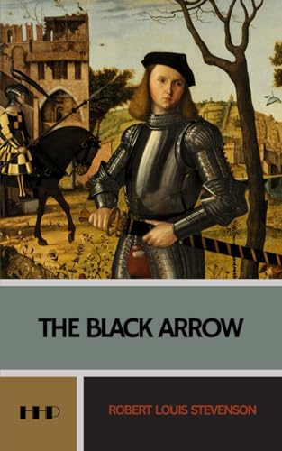 The Black Arrow: A Tale of the Two Roses; The 1888 Historical Adventure