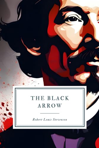 The Black Arrow: A Tale of the Two Roses The Black Arrow: A Tale of the Two Roses