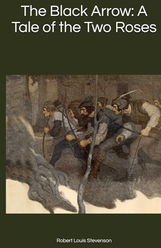 The Black Arrow: A Tale of the Two Roses The Black Arrow: A Tale of the Two Roses von Independently published