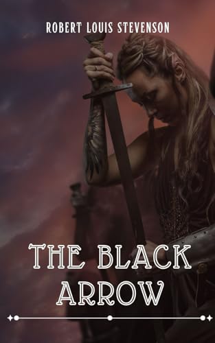 The Black Arrow: A Tale of the Two Roses: An Original and Unabridged Edition The Black Arrow: A Tale of the Two Roses: An Original and Unabridged Edition von Independently published