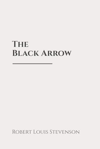 The Black Arrow: A Tale of the Two Roses: Classic Edition Republished by North Publishers The Black Arrow: A Tale of the Two Roses: Classic Edition Republished by North Publishers von Independently published