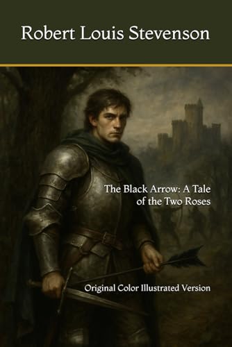 The Black Arrow: A Tale of the Two Roses: Original Color Illustrated Version The Black Arrow: A Tale of the Two Roses: Original Color Illustrated Version von Independently published