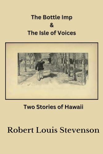 The Bottle Imp & The Isle of Voices: Two Stories of Hawaii