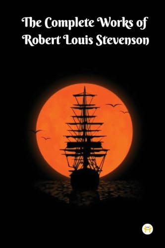The Complete Works of Robert Louis Stevenson: Masterpieces and More The Complete Works of Robert Louis Stevenson: Masterpieces and More von Happy Hour Books