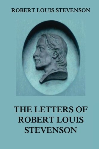 The Letters of Robert Louis Stevenson The Letters of Robert Louis Stevenson