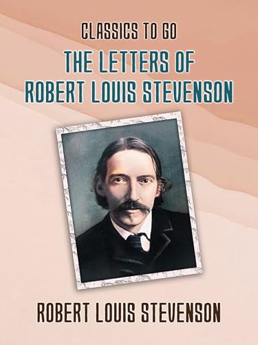 The Letters of Robert Louis Stevenson The Letters of Robert Louis Stevenson von Anson Street Press