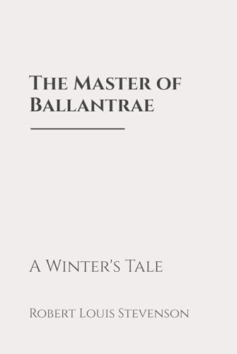 The Master of Ballantrae: A Winter's Tale: Classic Edition Republished by North Publishers The Master of Ballantrae: A Winter's Tale: Classic Edition Republished by North Publishers von Independently published