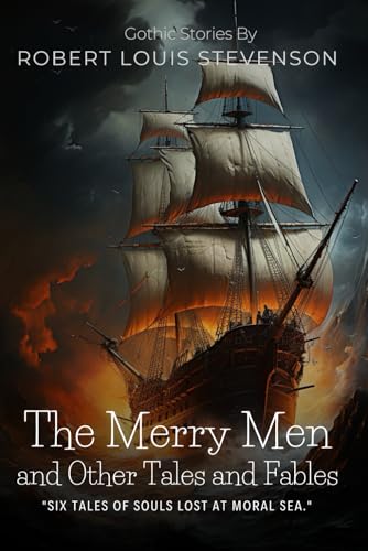 The Merry Men and Other Tales and Fables By Robert Louis Stevenson (Illustrated & Annotated): A Collection of Victorian Gothic Stories Dark Adventures and Moral Mysteries in the Scottish Highlands von Independently published