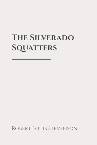 The Silverado Squatters: Classic Edition Republished by North Publishers The Silverado Squatters: Classic Edition Republished by North Publishers von Independently published
