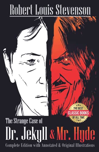 The Strange Case Of Dr. Jekyll And Mr. Hyde Complete Edition with Annotated and Original Illustrations: The Best Classic Books Of All Time