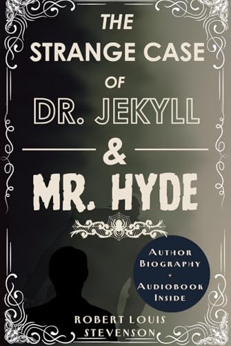 The Strange Case of Dr. Jekyll and Mr. Hyde (Illustrated Edition): Enter the Shadowy World of Dr. Jekyll’s Darkest Secrets