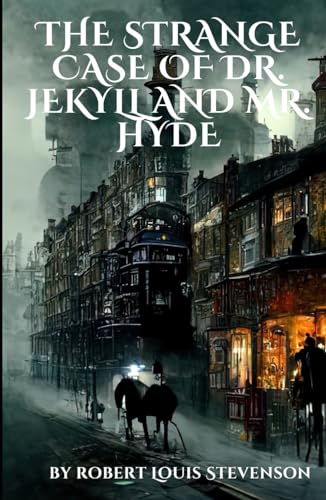 The Strange Case of Dr. Jekyll and Mr. Hyde: A Gothic Horror Novella