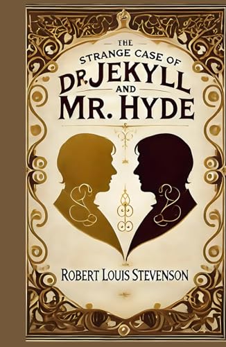 The Strange Case of Dr. Jekyll and Mr. Hyde: A Gothic Tale of Duality, Science, and the Darkness Within The Strange Case of Dr. Jekyll and Mr. Hyde: A Gothic Tale of Duality, Science, and the Darkness Within von Independently published