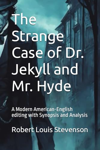 The Strange Case of Dr. Jekyll and Mr. Hyde: A Modern American-English editing with Synopsis and Analysis
