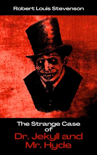 The Strange Case of Dr. Jekyll and Mr. Hyde: The 1886 Gothic Horror Novella