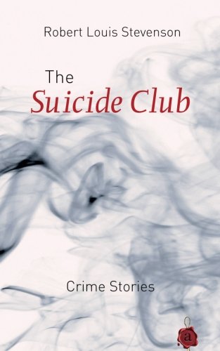The Suicide Club. Crime Stories. Robert Louis Stevenson The Suicide Club. Crime Stories. Robert Louis Stevenson von CreateSpace Independent Publishing Platform