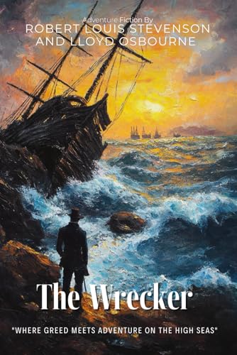 The Wrecker By Robert Louis Stevenson and Lloyd Osbourne (Illustrated & Annotated): A Thrilling Maritime Mystery of Fortune and Fate in the South Seas von Independently published