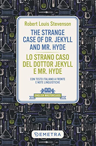The strange case of Dr. Jekyll and Mr. Hyde-Lo strano caso del dottor Jekyll e Mr. Hyde. Con testo italiano a fronte e note linguistiche (English masterclass) von Demetra