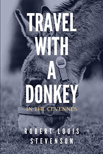 Travel With A Donkey In The Cevennes: By Robert Louis Stevenson Travel With A Donkey In The Cevennes: By Robert Louis Stevenson