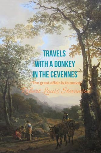 Travels with a Donkey in the Cevennes: “The great affair is to move.”