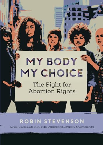 My Body My Choice: The Fight for Abortion Rights (Orca Issues)