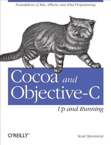 Cocoa and Objective-C: Up and Running: Foundations of Mac, Iphone, and iPad Programming