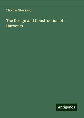 The Design and Construction of Harbours von Antigonos Verlag