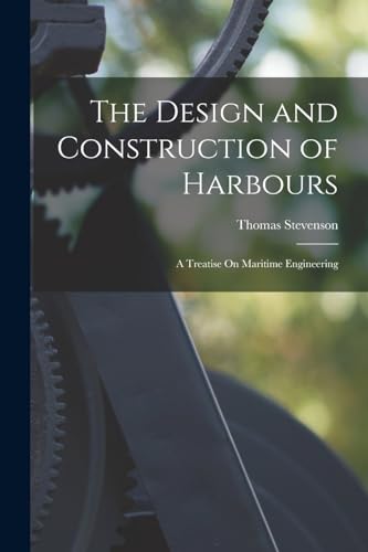 The Design and Construction of Harbours: A Treatise On Maritime Engineering