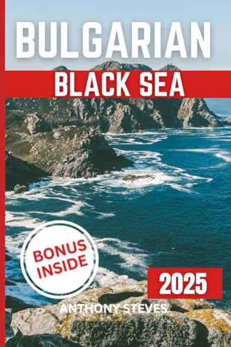 BULGARIAN BLACK SEA TRAVEL GUIDE 2025: Explore Burg Hidden Gems, Scenic Views, Local Culture, and Insider Tips with Maps, and Itineraries for your Vacation BULGARIAN BLACK SEA TRAVEL GUIDE 2025: Explore Burg Hidden Gems, Scenic Views, Local Culture, and Insider Tips with Maps, and Itineraries for your Vacation von Independently published