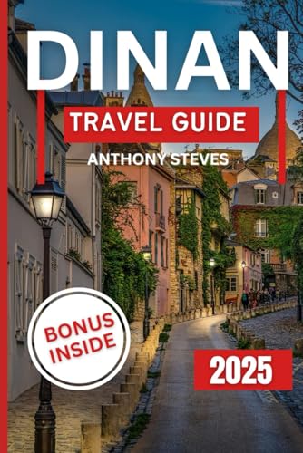 DINAN TRAVEL GUIDE 2025: Explore France Hidden Gems, Scenic Views, Local Culture, and Insider Tips with Maps, and Itineraries for your Vacation DINAN TRAVEL GUIDE 2025: Explore France Hidden Gems, Scenic Views, Local Culture, and Insider Tips with Maps, and Itineraries for your Vacation von Independently published