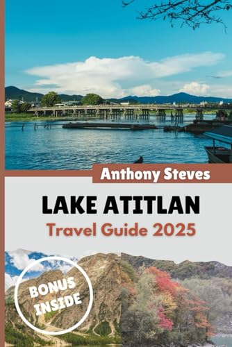 LAKE ATITLAN TRAVEL GUIDE 2025: Your Ultimate Guide to Guatemala’s Natural Wonders, Hidden Gems, Cultural Treasures and authentic experience LAKE ATITLAN TRAVEL GUIDE 2025: Your Ultimate Guide to Guatemala’s Natural Wonders, Hidden Gems, Cultural Treasures and authentic experience von Independently published
