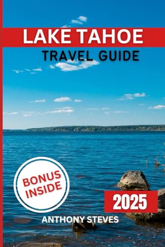 LAKE TAHOE TRAVEL GUIDE 2025: Explore the State Hidden Gems, Scenic Views, Local Culture, and Insider Tips with Maps, and Itineraries for your Vacation LAKE TAHOE TRAVEL GUIDE 2025: Explore the State Hidden Gems, Scenic Views, Local Culture, and Insider Tips with Maps, and Itineraries for your Vacation von Independently published