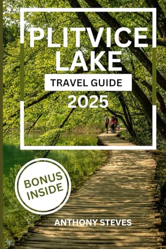 PLITVICE LAKE TRAVEL GUIDE 2025: Everything You Need for a Perfect Visit to Croatia's Natural Paradise PLITVICE LAKE TRAVEL GUIDE 2025: Everything You Need for a Perfect Visit to Croatia's Natural Paradise von Independently published